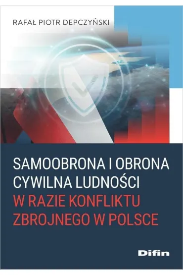 Samoobrona i obrona cywilna ludno�ci w razie konfliktu zbrojnego w Polsce - Rafa� Piotr  Depczy�ski