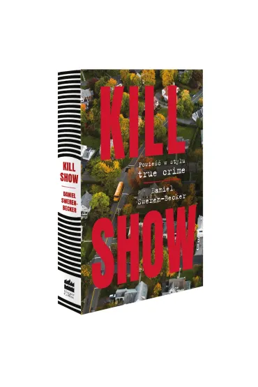 Kill Show. Powie�� w stylu true crim - Daniel  Sweren-Becker