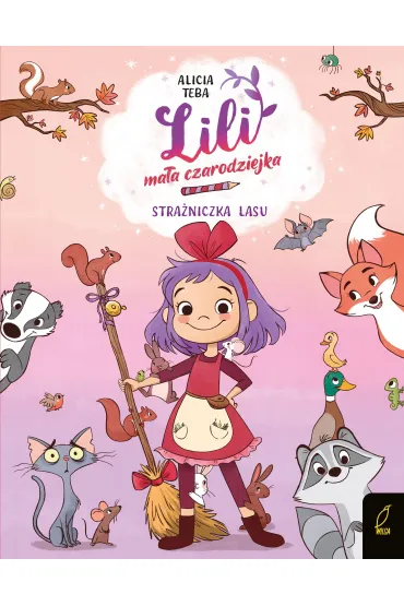 Stra�niczka lasu. Lili, ma�a czarodziejka. Tom 1 - Alicia  Teba
