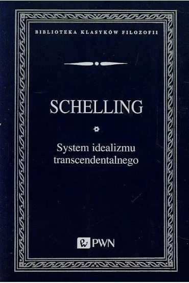 System idealizmu transcendentalnego - Schelling Friedrich Wilhelm Joseph