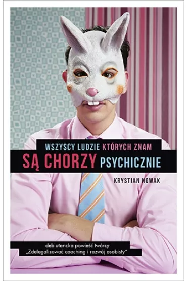 Wszyscy ludzie, kt�rych znam, s� chorzy psychicznie - Krystian Nowak