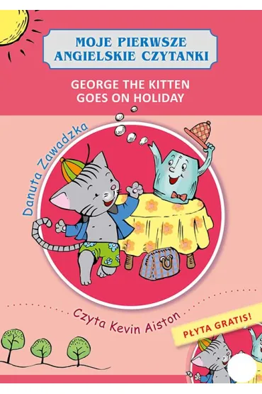 George the kitten goes on holiday moje pierwsze angielskie czytanki + CD - Danuta Zawadzka