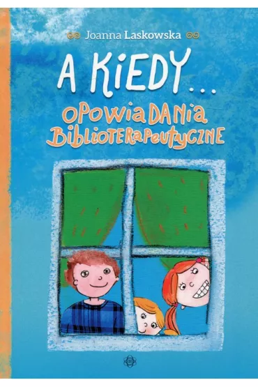 A kiedy...Opowiadania biblioterapeutyczne - Joanna Laskowska
