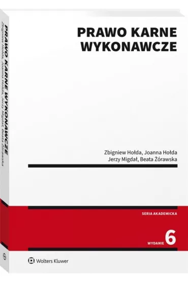 Prawo karne wykonawcze (wyd. 6/2021) - Jerzy Migda�, Joanna Ho�da, Zbigniew Ho�da