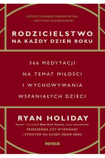 Rodzicielstwo na ka�dy dzie� roku. 366 medytacji na temat mi�o�ci i wychowywania wspania�ych dzieci - Ryan Holiday