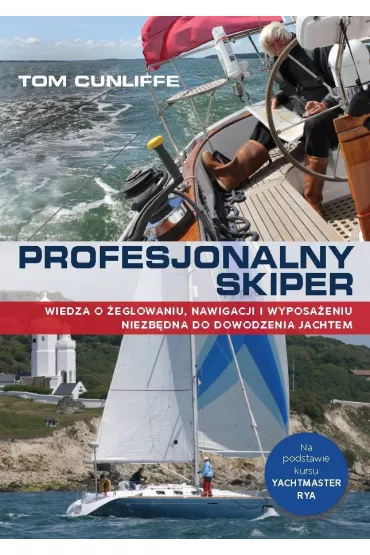 Profesjonalny skiper. Wiedza o �eglowaniu, nawigacji i wyposa�eniu niezb�dna do dowodzenia jachtem - Tom Cunliffe