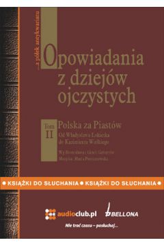 Audiobook Opowiadania z dziejw ojczystych tom II. Polska za Piastw. Od Wadysawa okietka do Kazimierza Wielkiego mp3