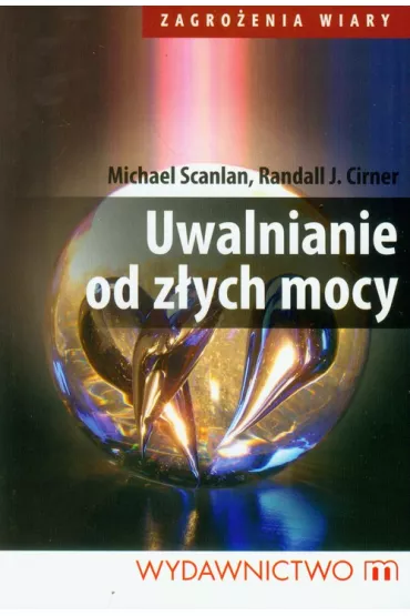 Uwalnianie od z�ych mocy - Michael Scanlan, Randall J. Cirner