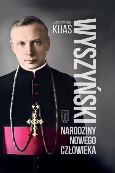 Wyszy�ski. Narodziny nowego cz�owieka - Zdzis�aw J�zef Kijas