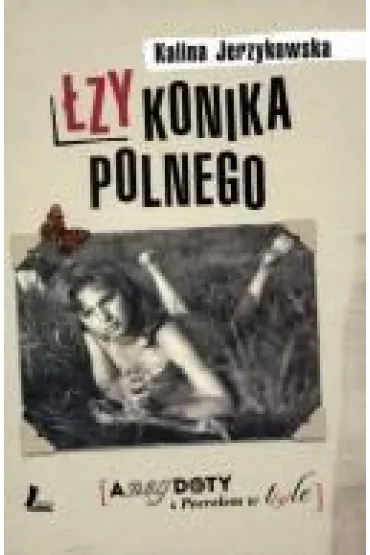 �zy konika polnego. Anegdoty z Peerelem w t(y)le - Kalina Jerzykowska