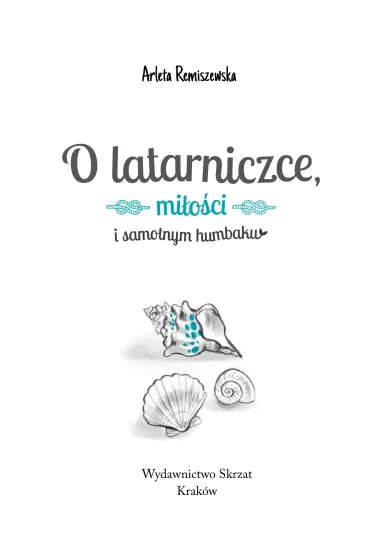 O latarniczce, mi�o�ci i samotnym humbaku - El�bieta  Moyski, Arleta Remiszewska