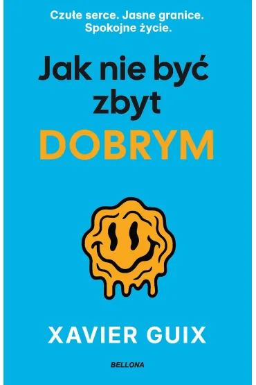 Jak nie by� zbyt dobrym - Xavier  Guix