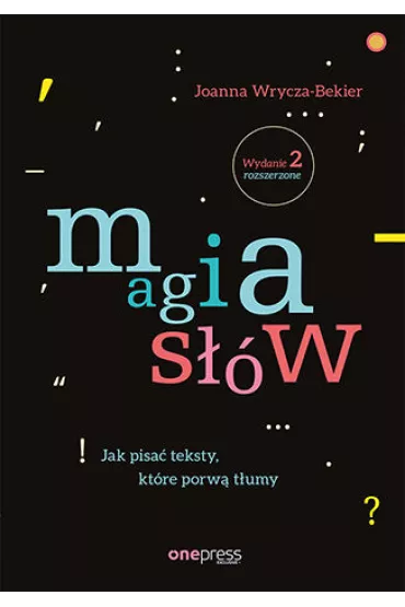 Magia s��w. Jak pisa� teksty, kt�re porw� t�umy - Joanna Wrycza-Bekier