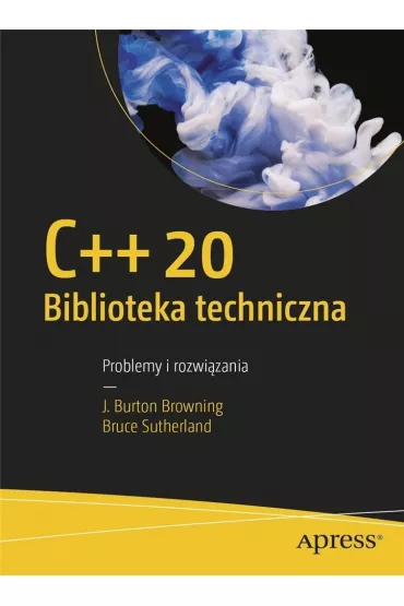 C++20. Biblioteka techniczna - Bruce  Sutherland, Burton J Browning