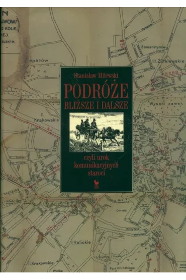 Podr�e bli�sze i dalsze, czyli urok komunikacyjnych staroci - Stanis�aw Milewski