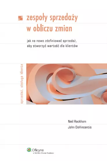 Zespo�y sprzeda�y w obliczu zmian - John DeVincentis, Neil Rackham