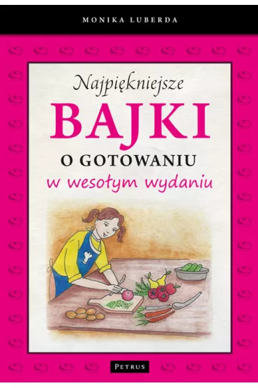 Najpi�kniejsze bajki o gotowaniu w weso�ym wydaniu - Monika Luberda