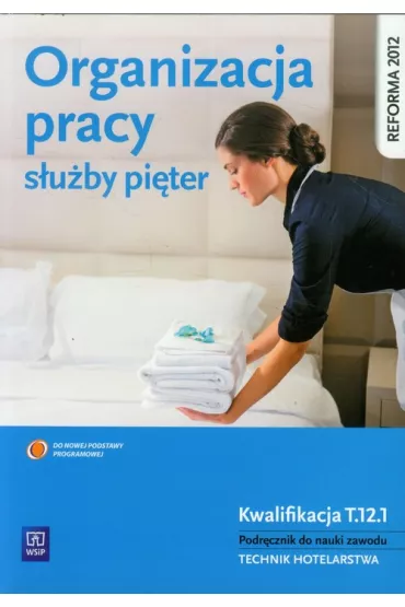 Organizacja pracy s�u�by pi�ter. Kwalifikacja T.12.1. Podr�cznik do nauki zawodu technik hotelarstwa - Bo�ena Granecka-Wrzosek, Witold Drogo�