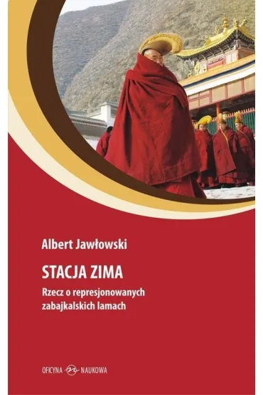 Stacja Zima. Rzecz o represjonowanych zabajkalskich lamach - Albert Jaw�owski