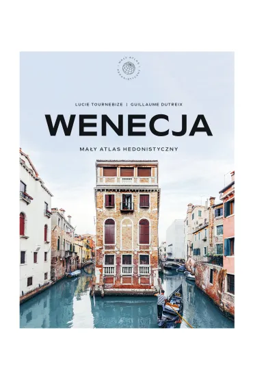 Wenecja. Ma�y atlas hedonistyczny - Guillaume Dutreix, Lucie Tournebize