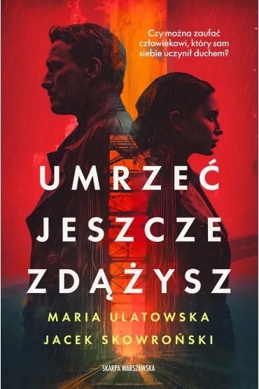 Umrze� jeszcze zd��ysz - Jacek Skowro�ski, Maria Ulatowska