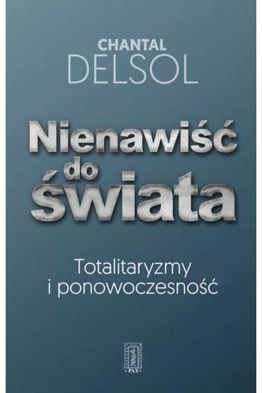 Nienawi�� do �wiata. Totalitaryzmy i ponowoczesno�� - Chantal Delsol