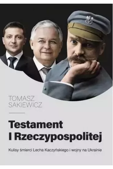 Testament I Rzeczypospolitej. Kulisy �mierci Lecha Kaczy�skiego i wojny na Ukrainie - Tomasz Sakiewicz