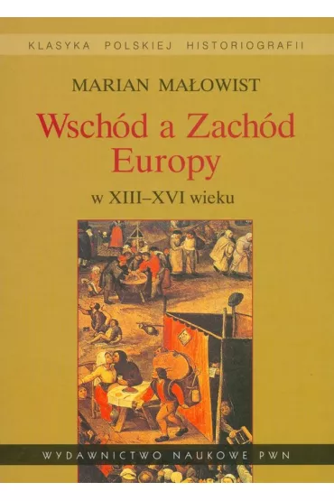 Wsch�d a Zach�d Europy w XIII-XVI wieku - Marian Ma�owist