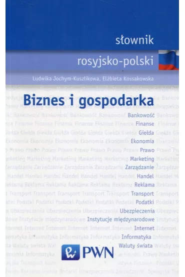 S�ownik rosyjsko-polski Biznes i gospodarka - El�bieta Kossakowska, Ludwika Jochym-Kuszlikowa