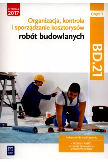 Organizacja, kontrola i sporz�dzanie kosztorys�w rob�t budowlanych, cz�� 1. Kwalifikacja BD.21. Podr�cznik do nauki zawodu technik rob�t wyko�czeniowych w budownictwie - Zbigniew Romik