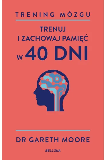 Trening m�zgu. Trenuj i zachowaj pami�� w 40 dni - Gareth Moore