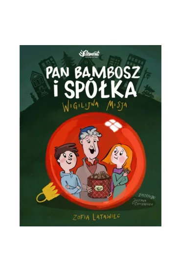 Pan Bambosz i sp�ka. Wigilijna misja - Justyna  Chowaniec Ilustracje, Zofia  Latawiec