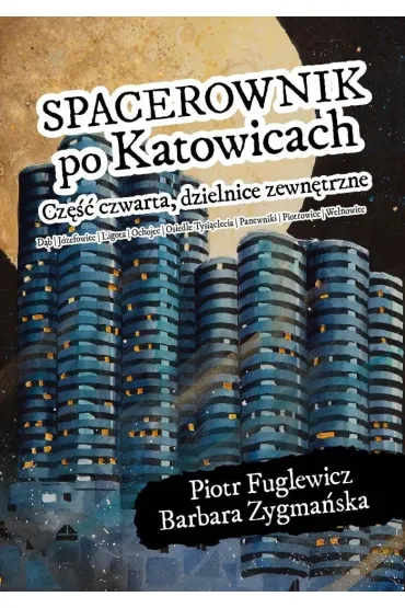 Spacerownik po Katowicach dzielnice zewn�trzne - Barbara Zygma�ska, Piotr  Fuglewicz