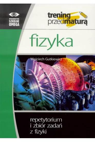 Trening Matura. Fizyka. Repetytorium i zbi�r zada� - Wojciech Gutkiewicz