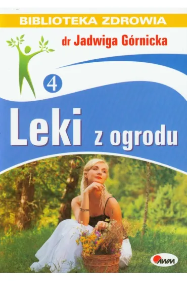 Biblioteka zdrowia Leki z ogrodu - Jadwiga G�rnicka