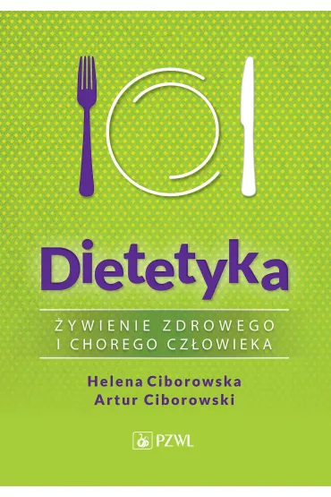 Dietetyka. �ywienie zdrowego i chorego cz�owieka - Helena Ciborowska, Artur  Ciborowski
