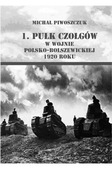 1. pu�k czo�g�w w wojnie polsko-bolszewickiej 1920 - Micha� Piwoszczuk