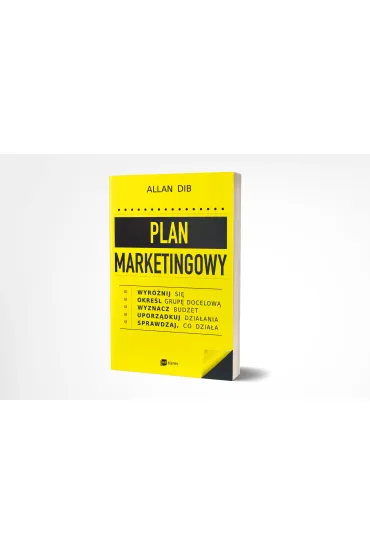 Plan marketingowy. Wyr�nij si�, okre�l grup� docelow�, wyznacz bud�et, uporz�dkuj dzia�ania, sprawdzaj, co dzia�a - Allan Dib