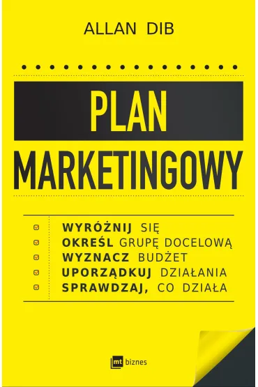 Plan marketingowy. Wyr�nij si�, okre�l grup� docelow�, wyznacz bud�et, uporz�dkuj dzia�ania, sprawdzaj, co dzia�a - Allan Dib