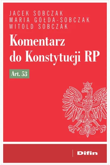 Komentarz do Konstytucji RP art. 53 - Jacek Sobczak, Witold Sobczak, Maria Go�da-Sobczak