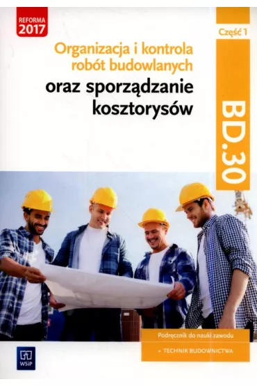 Organizacja i kontrola rob�t budowlanych oraz sporz�dzanie kosztorys�w. Kwalifikacja BD.30. Cz�� 1 - Beata  Bisaga, Maria Jolanta  Bisaga