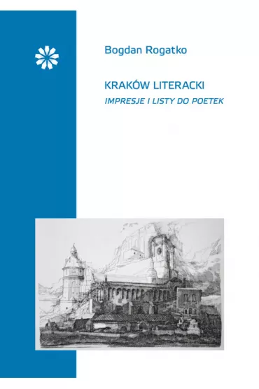 Krak�w literacki Impresje i listy do poetek - Bogdan Rogatko