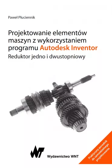 Projektowanie element�w maszyn z wykorzystaniem programu Autodesk Inventor. Reduktor jedno i dwustopniowy - Pawe� P�uciennik