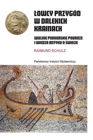 �owcy przyg�d w dalekich krainach. Wielkie pionierskie podr�e i wiedza antyku o �wiecie - Raimund Schulz