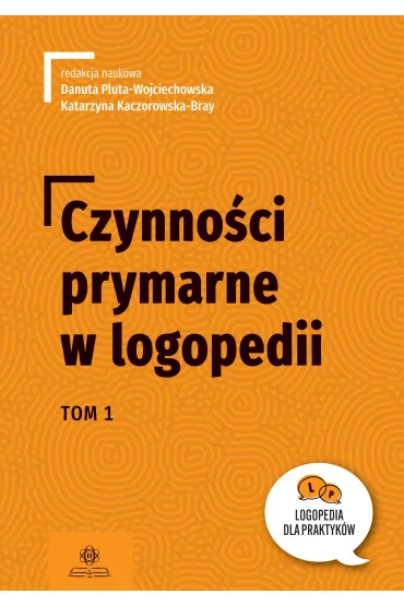 Czynno�ci prymarne w logopedii tom 1 - Danuta Pluta-Wojciechowska, Katarzyna Kaczorowska-Bray
