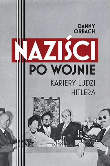 Nazici po wojnie. Kariery ludzi Hitlera - Danny Orbach