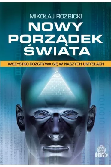Nowy Porz�dek �wiata. Wszystko rozgrywa si� w naszych umys�ach - Miko�aj Rozbicki