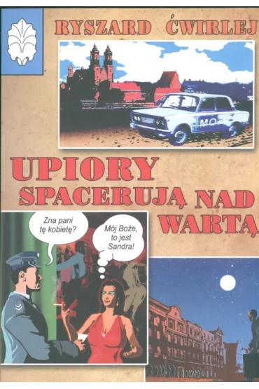 Upiory spaceruj� nad Wart�. Milicjanci z Poznania. Tom 1