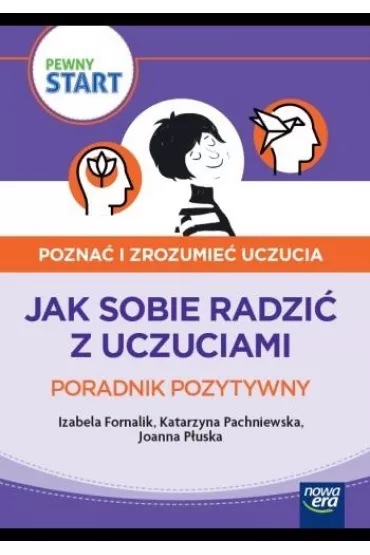 Pewny start. Pozna� i zrozumie� uczucia. Poradnik pozytywny - Izabela Fornalik, Katarzyna Pachniewska, Katarzyna  P�uska