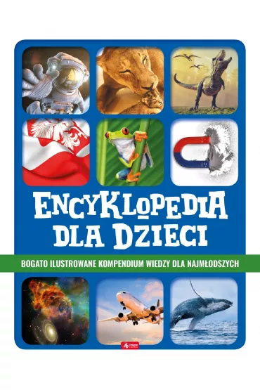 Encyklopedia dla dzieci. Bogato ilustrowane kompendium wiedzy dla najm�odszych